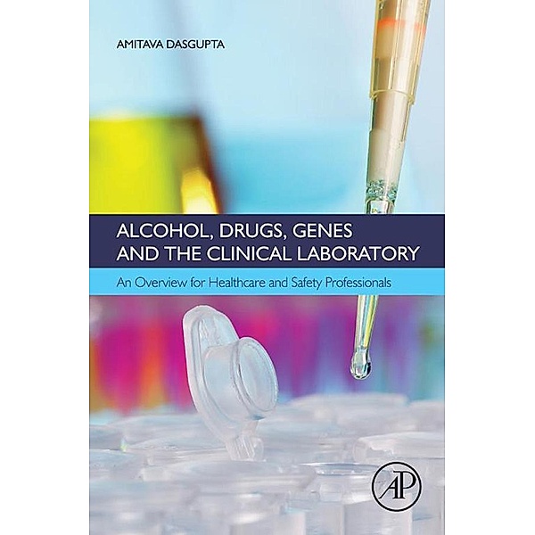 Alcohol, Drugs, Genes and the Clinical Laboratory, Amitava Dasgupta