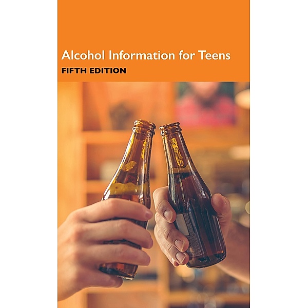 Alcohol Information for Teens, 5th Ed.