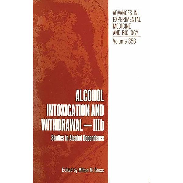 Alcohol Intoxication and Withdrawal - IIIb / Advances in Experimental Medicine and Biology Bd.85B, Milton M. Gross