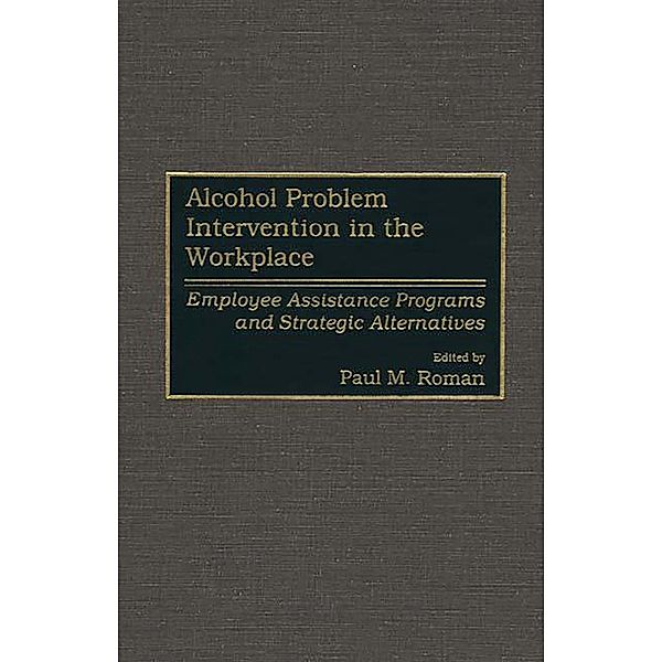 Alcohol Problem Intervention in the Workplace, Paul M. Roman