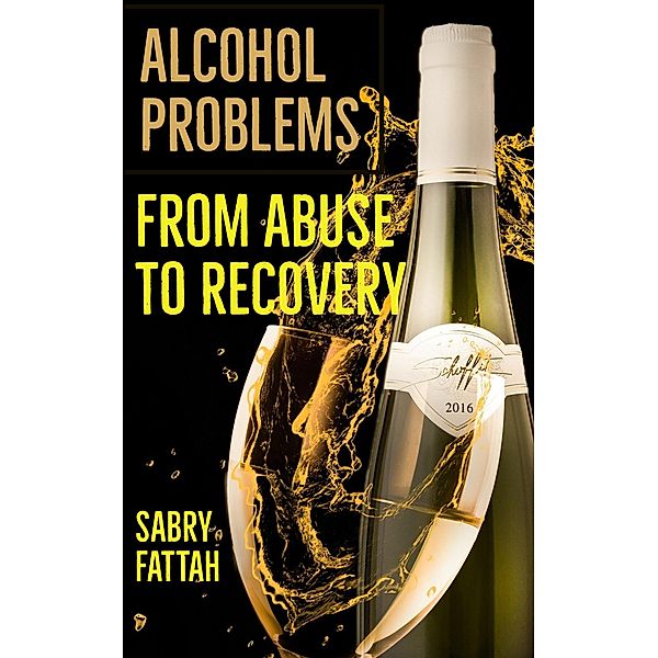 Alcohol Problems : From Abuse to Recovery, Sabry Fattah