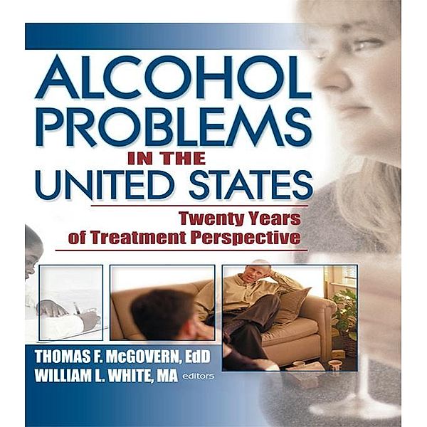 Alcohol Problems in the United States, Thomas F Mcgovern, William White