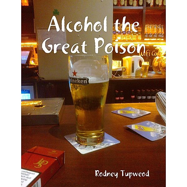 Alcohol the Great Poison, Rodney Tupweod