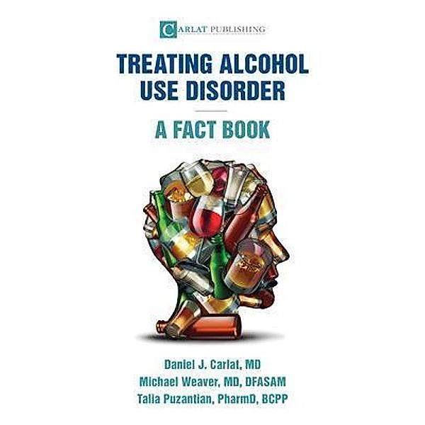 Alcohol Use Disorder-A Fact Book, Daniel Carlat, Michael Weaver, Talia Puzantian