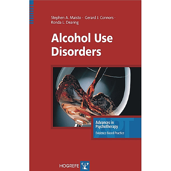 Alcohol Use Disorders / Advances in Psychotherapy - Evidence-Based Practice Bd.10, Stephen A Maisto, Gerard Connors, Ronda L Dearing