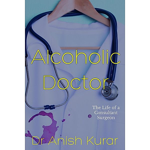 Alcoholic Doctor, Anish Kurar