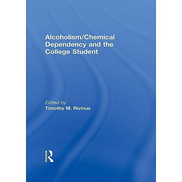 Alcoholism/Chemical Dependency and the College Student, Leighton Whitaker, Timothy Rivinus