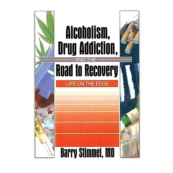 Alcoholism, Drug Addiction, and the Road to Recovery, Barry Stimmel