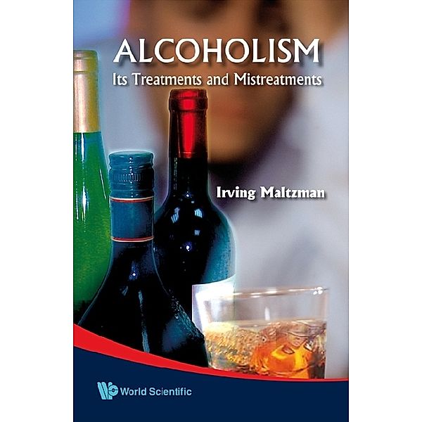 Alcoholism: Its Treatments And Mistreatments, Irving Maltzman