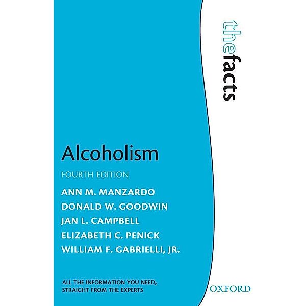 Alcoholism / The Facts, Ann M. Manzardo, Donald W. Goodwin, Jan L. Campbell, Elizabeth C. Penick, Jr. , William F. Gabrielli