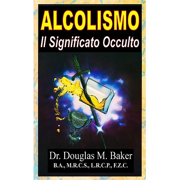 Alcolismo - Il Significato Occulto, Douglas M. Baker