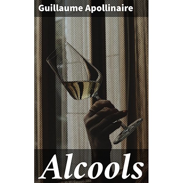 Alcools, Guillaume Apollinaire