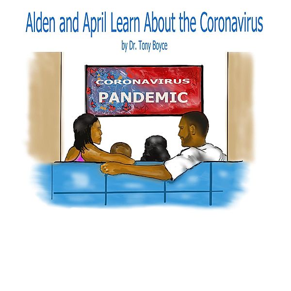 Alden and April Learn About the Coronavirus, Tony Boyce, Illustrated by Bennie Shelton