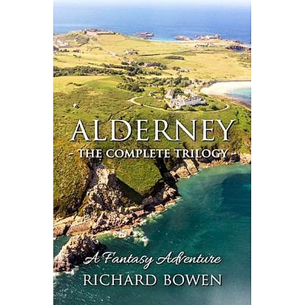 Alderney - The Complete Trilogy, Richard Bowen