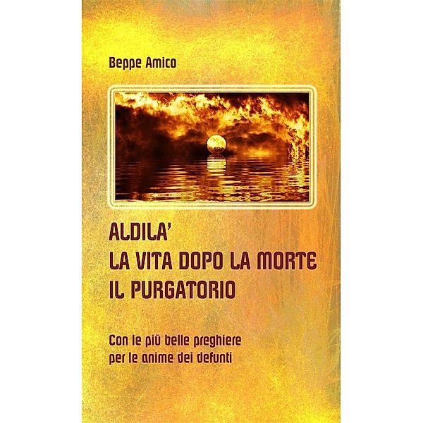 ALDILA' - la vita dopo la morte - IL PURGATORIO, Beppe Amico