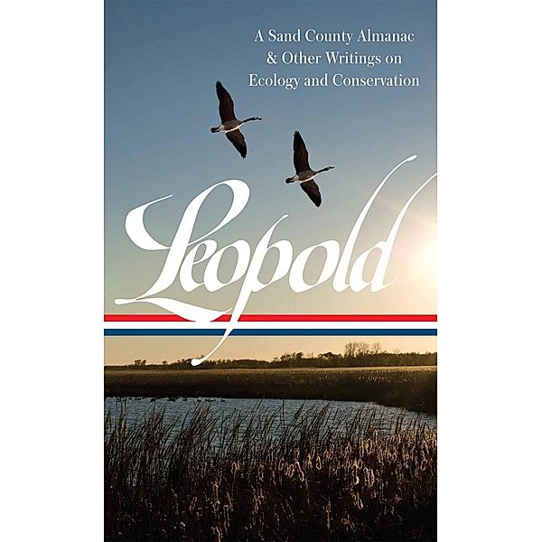 Aldo Leopold: A Sand County Almanac & Other Writings on Conservation and Ecology  (LOA #238), Aldo Leopold