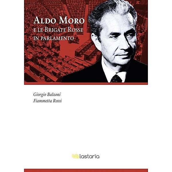 Aldo Moro e le Brigate Rosse in parlamento, Giorgio Balzoni, Fiammetta Rossi