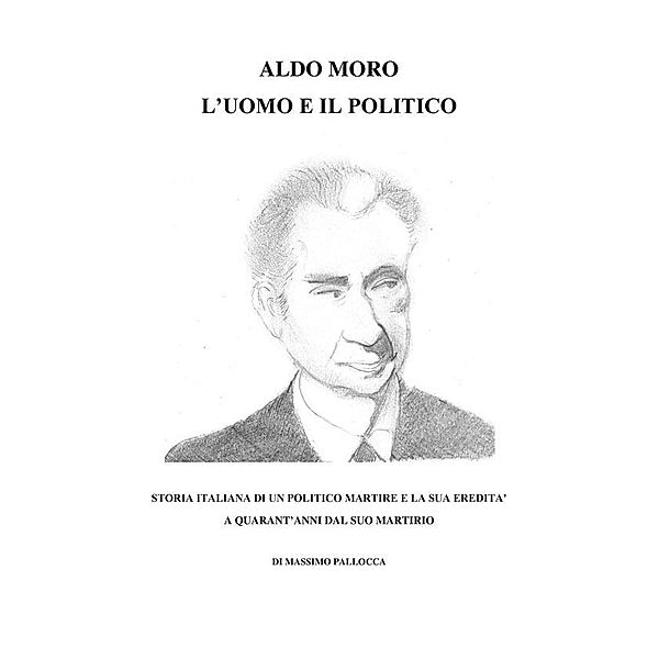 Aldo Moro, l'Uomo e il Politico, Massimo Pallocca