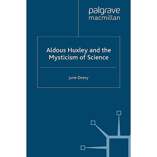 Aldous Huxley and the Mysticism of Science, J. Deery