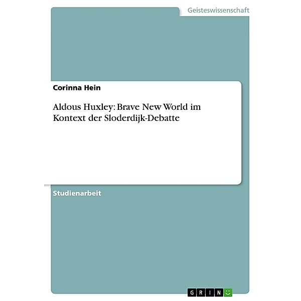 Aldous Huxley: Brave New World im Kontext der Sloderdijk-Debatte, Corinna Hein