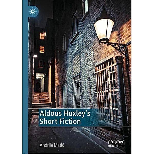 Aldous Huxley's Short Fiction, Andrija Matic