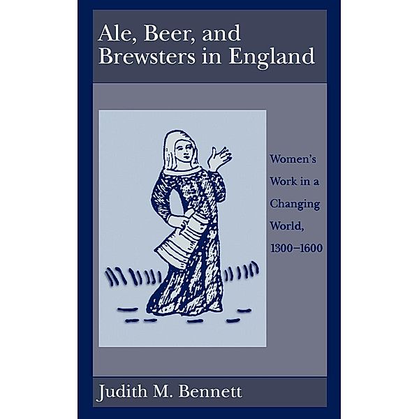 Ale, Beer, and Brewsters in England, Judith M. Bennett