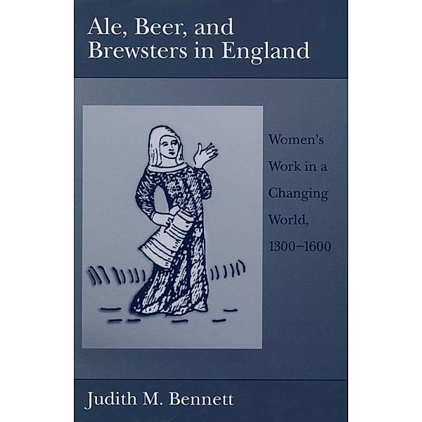 Ale, Beer, and Brewsters in England, Judith M. Bennett