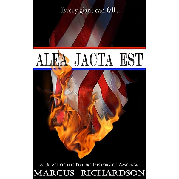 Alea Jacta Est (Future History of America, #1) / Future History of America, Marcus Richardson