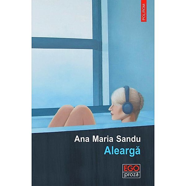 Alearga / Ego. Proza, Ana Maria Sandu