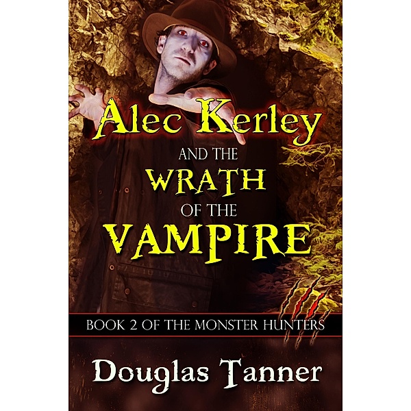 Alec Kerley and the Wrath of the Vampire (Alec Kerley and the Monster Hunters, #2) / Alec Kerley and the Monster Hunters, Douglas Tanner
