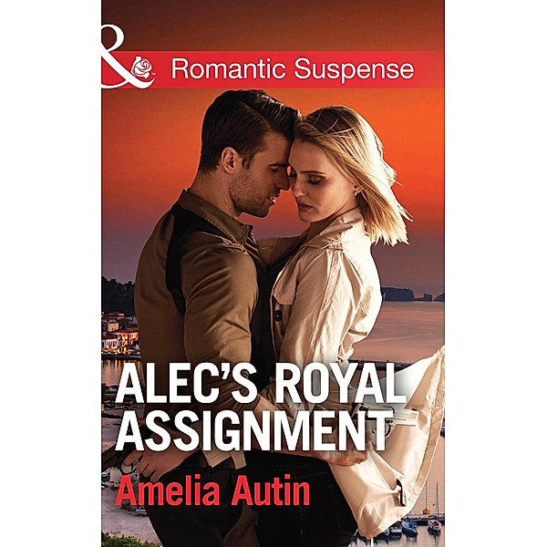 Alec's Royal Assignment (Mills & Boon Romantic Suspense) (Man on a Mission, Book 5) / Mills & Boon Romantic Suspense, Amelia Autin