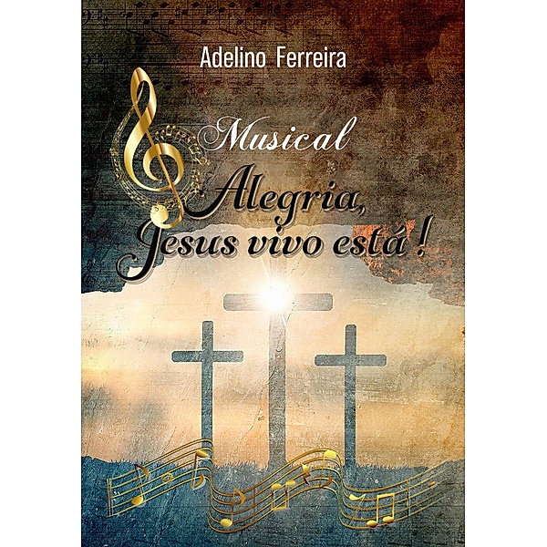 Alegria, Jesus vivo está, Adelino Ferreira