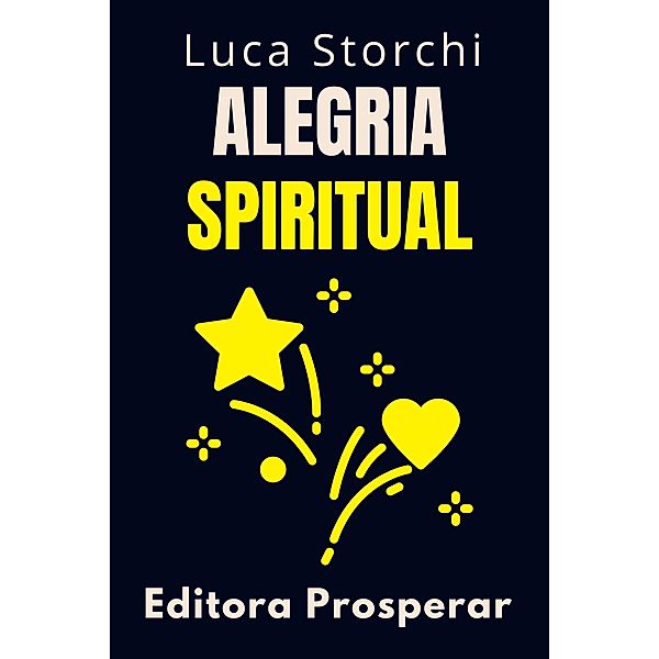 Alegria Spiritual (Colección Vida Equilibrada, #39) / Colección Vida Equilibrada, Editora Prosperar, Luca Storchi