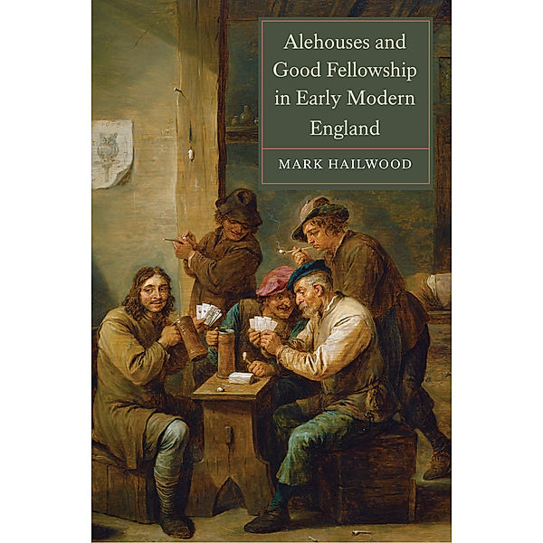 Alehouses and Good Fellowship in Early Modern England, Mark Hailwood