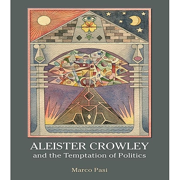 Aleister Crowley and the Temptation of Politics, Marco Pasi