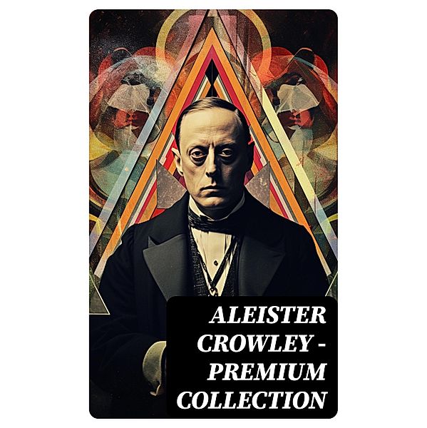 ALEISTER CROWLEY - Premium Collection, Aleister Crowley, S. L. Macgregor Mathers, Mary d'Este Sturges