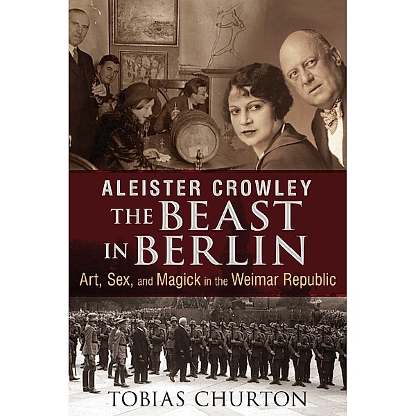 Aleister Crowley: The Beast in Berlin / Inner Traditions, Tobias Churton