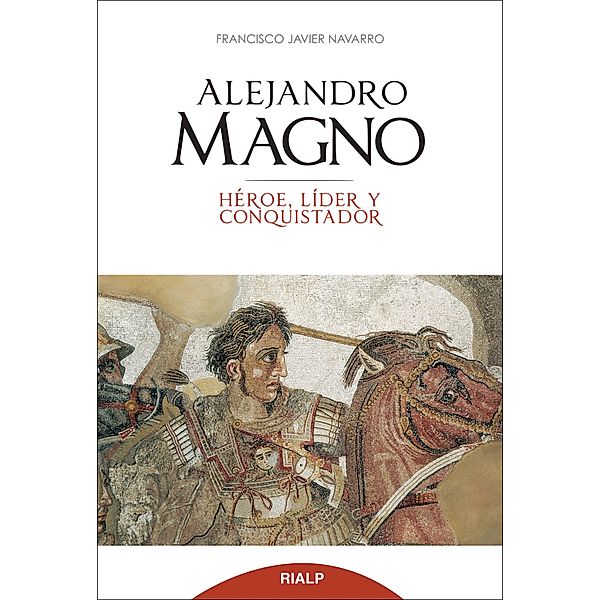 Alejandro Magno / Historia y Biografías, Javier Navarro Santana