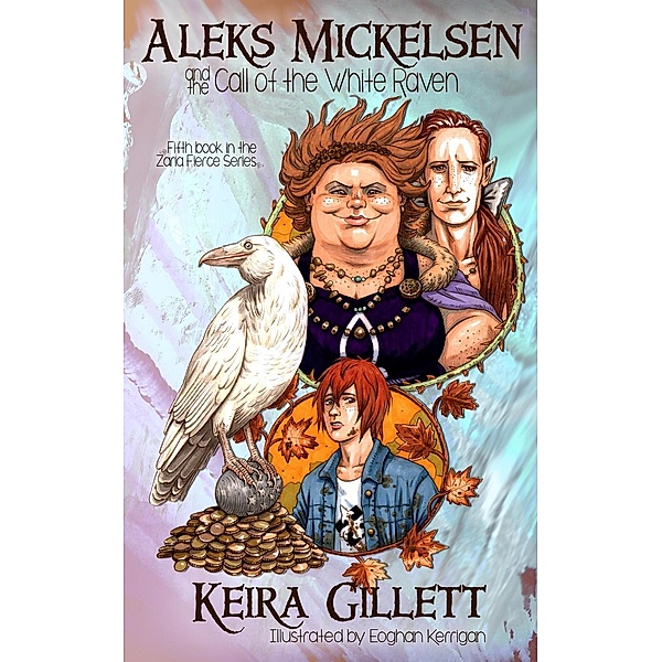 Aleks Mickelsen and the Call of the White Raven (Zaria Fierce Series, #5), Keira Gillett