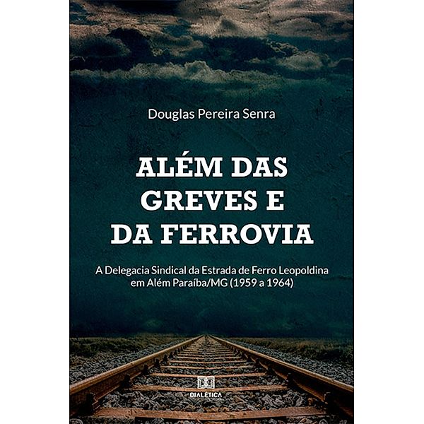 Além das greves e da ferrovia, Douglas Pereira Senra