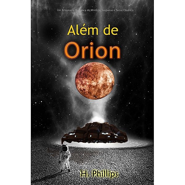 Além de Orion: Um Arrepiante Romance de Mistério, Suspense e Terror Cósmico, H. Phillips
