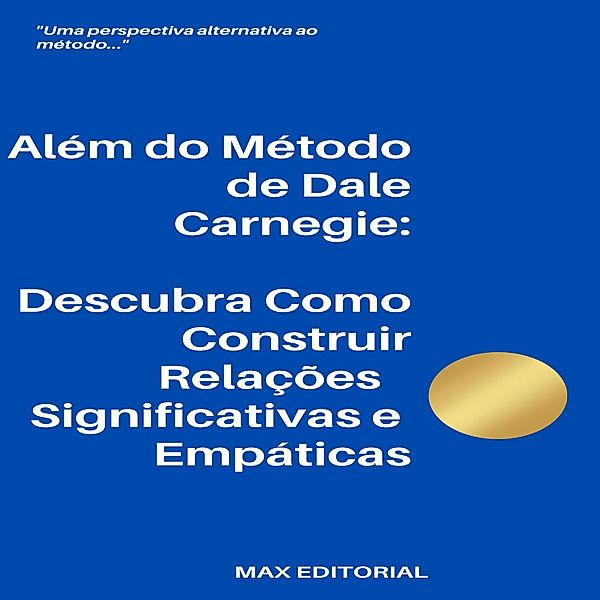 Além do Método de Dale Carnegie:Descubra Como Construir Relações Significativas e Empáticas / CONTRAPONTOS Bd.1, Max Editorial