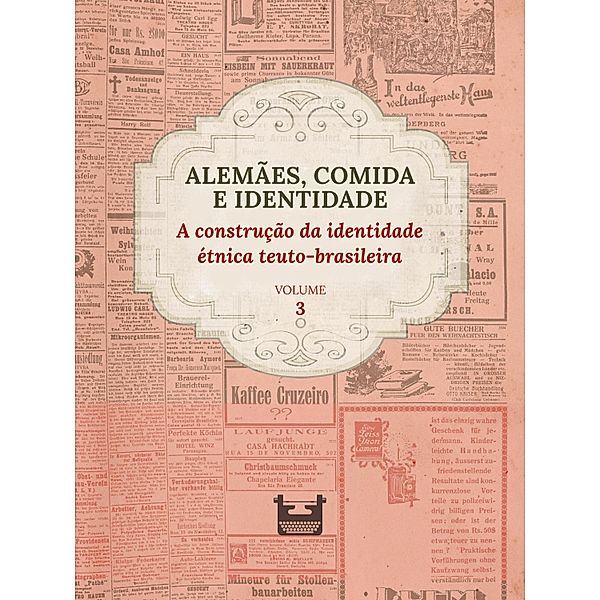 Alemães, comida e Identidade: a construção da identidade étnica teuto-brasileira / Alemães, comida e Identidade Bd.3, Juliana Cristina Reinhardt