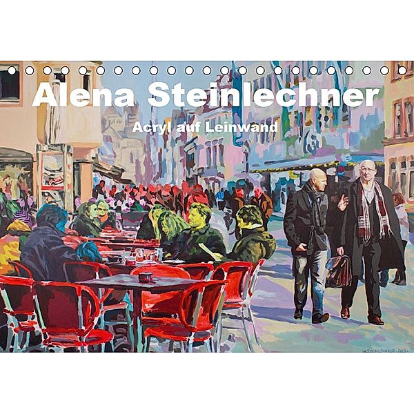 Alena Steinlechner, Acryl auf Leinwand (Tischkalender 2021 DIN A5 quer), Alena Steinlechner