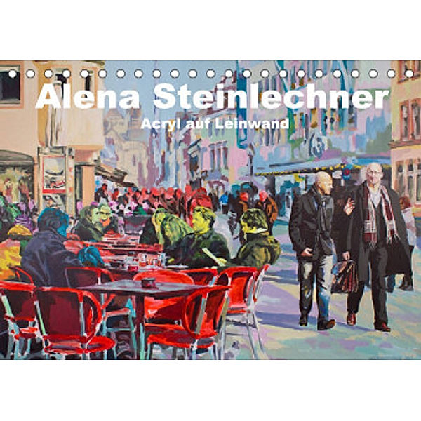 Alena Steinlechner, Acryl auf Leinwand (Tischkalender 2022 DIN A5 quer), Alena Steinlechner