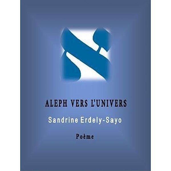 Aleph Vers l'Univers, Sandrine Erdely-Sayo