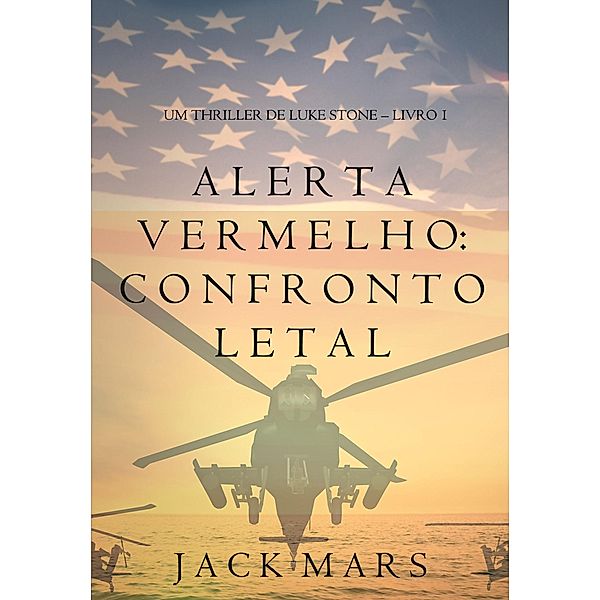 Alerta Vermelho: Confronto Letal (Um Thriller de Luke Stone - Livro #1) / Um Thriller de Luke Stone, Jack Mars