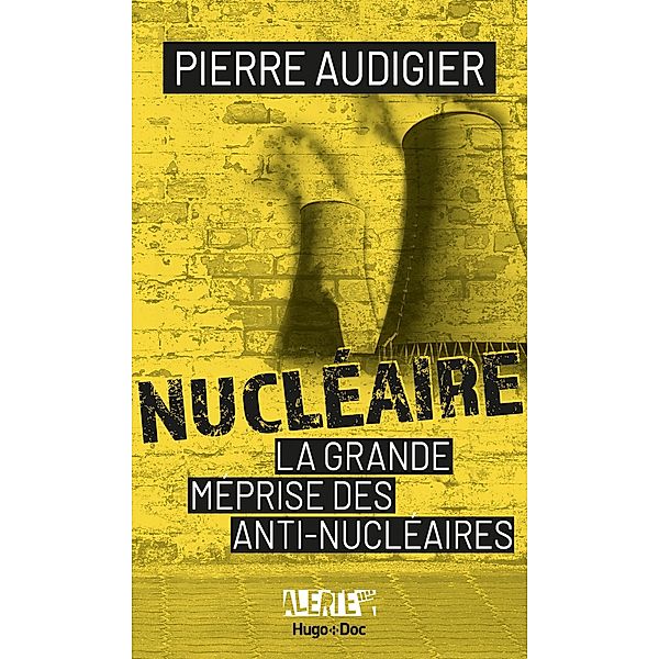 Alerte - Nucléaire, la grande méprise des antinucléaires / Hors collection, Pierre Audigier, Jean-Pierre Guéno, Franck Spengler