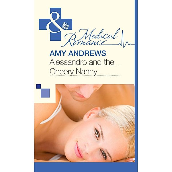 Alessandro and the Cheery Nanny (Mills & Boon Medical) / Medical, Amy Andrews