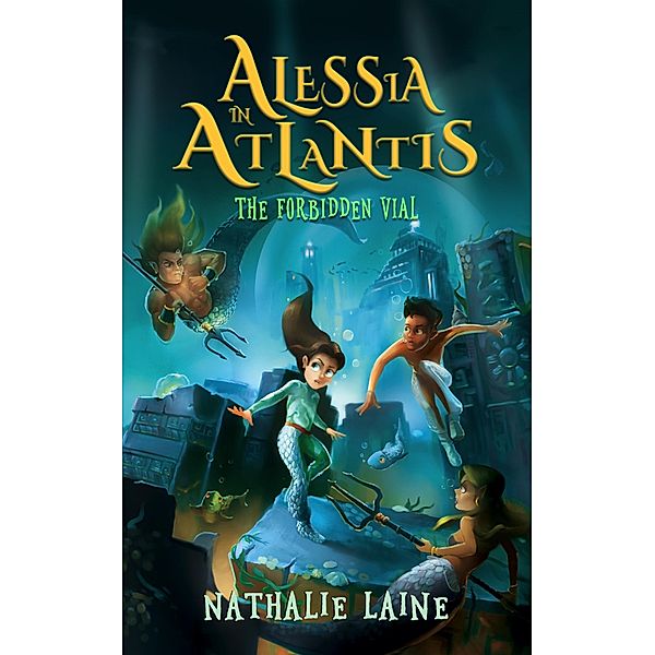Alessia in Atlantis: The Forbidden Vial / Alessia in Atlantis, Nathalie Laine